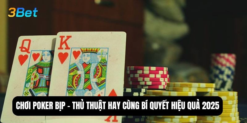 3BET Chơi poker bịp - Thủ thuật hay cùng bí quyết hiệu quả 2025